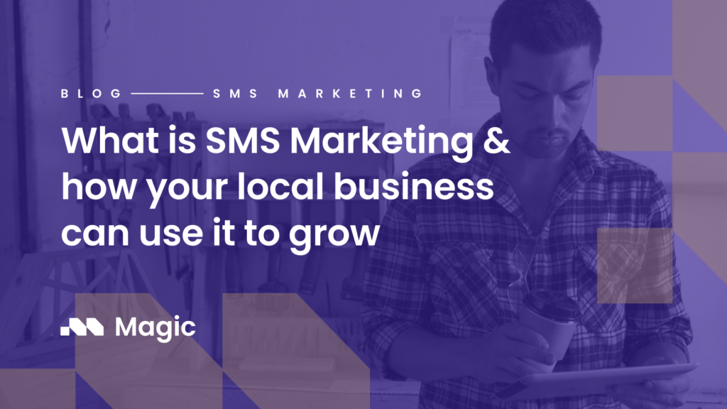 What Is SMS Marketing How Your Local Business Can Use It To Grow Magic