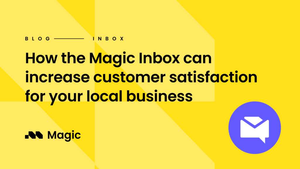 How Magic Inbox can increase customer satisfaction for your local ...